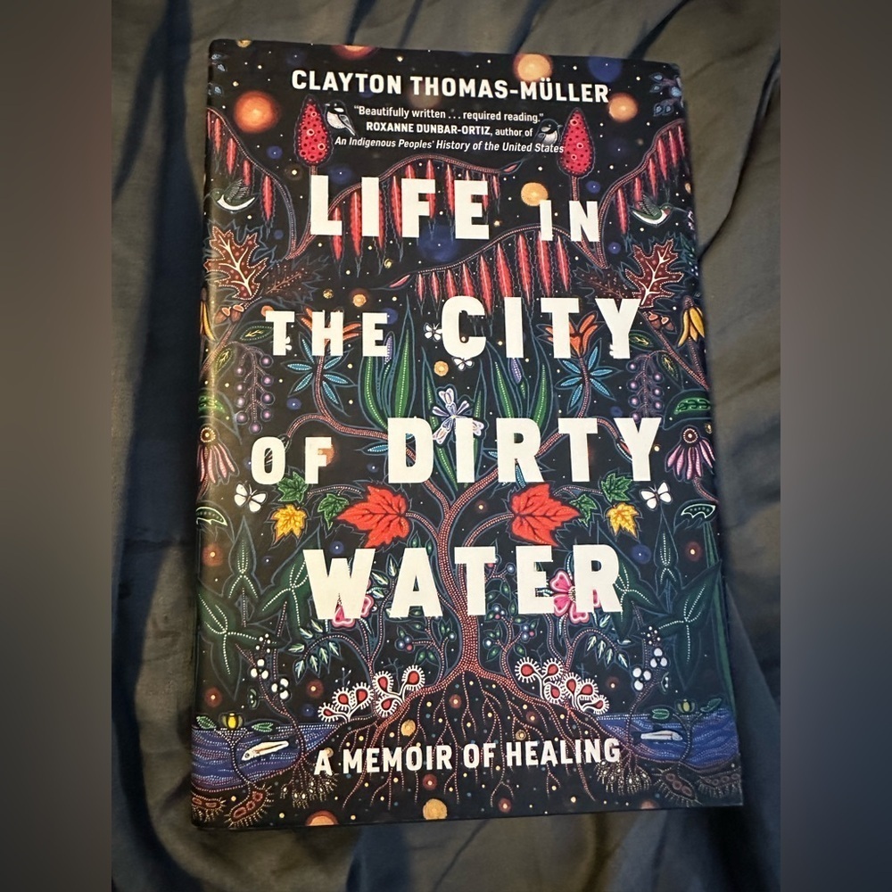 Clayton Thomas-Muller Life in the City of Dirty Water: A Memoir of Healing